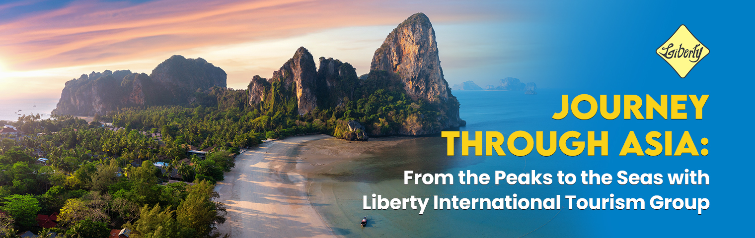 Journey Through Asia: From the Peaks to the Seas with Liberty International Tourism Group