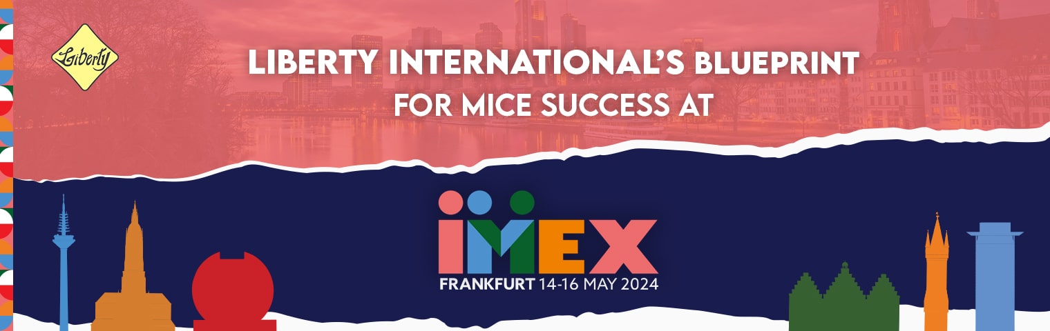 Liberty International’s Blueprint for MICE Success at IMEX 2024