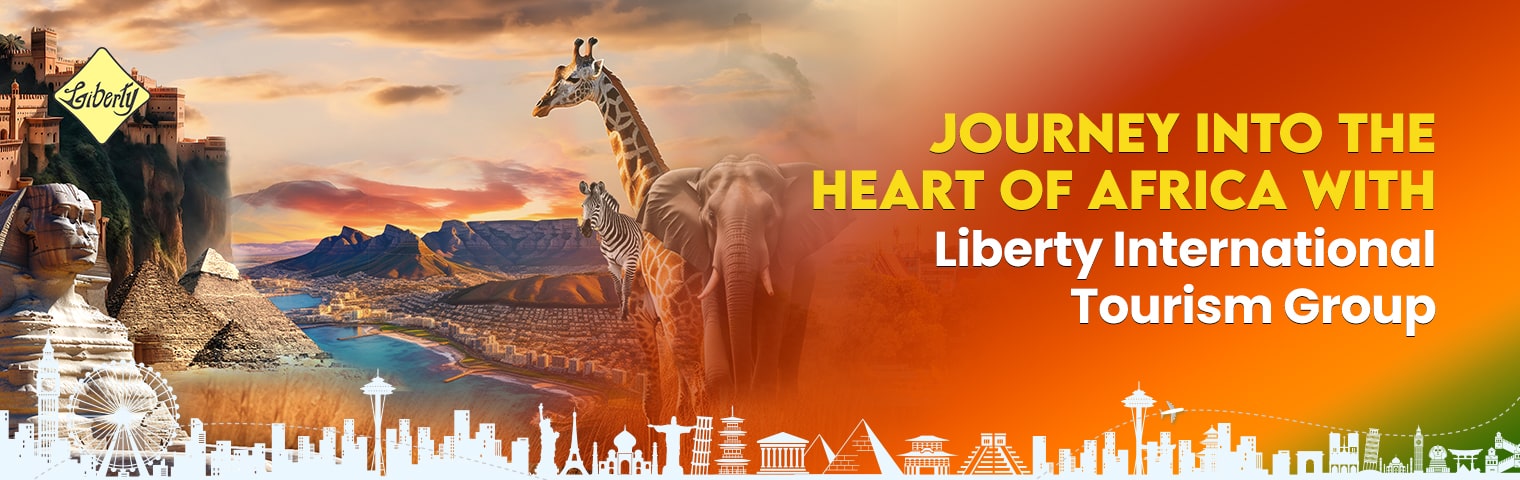 Journey into the Heart of Africa with Liberty International Tourism Group