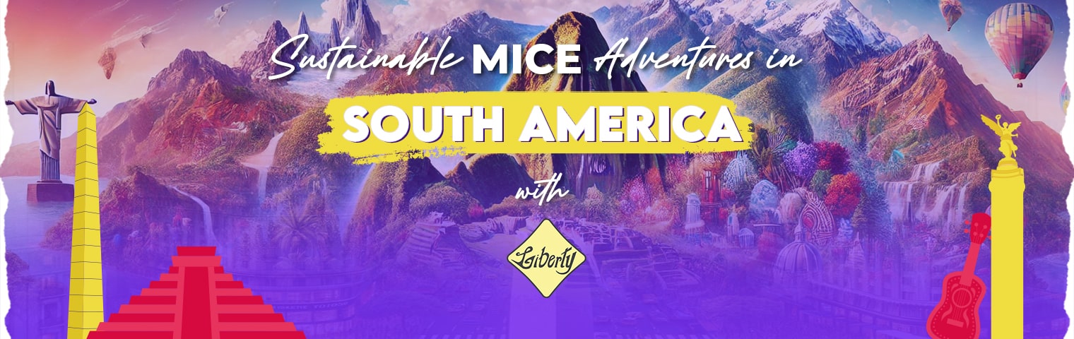 Sustainable MICE Adventures in South America with Liberty International Tourism Group