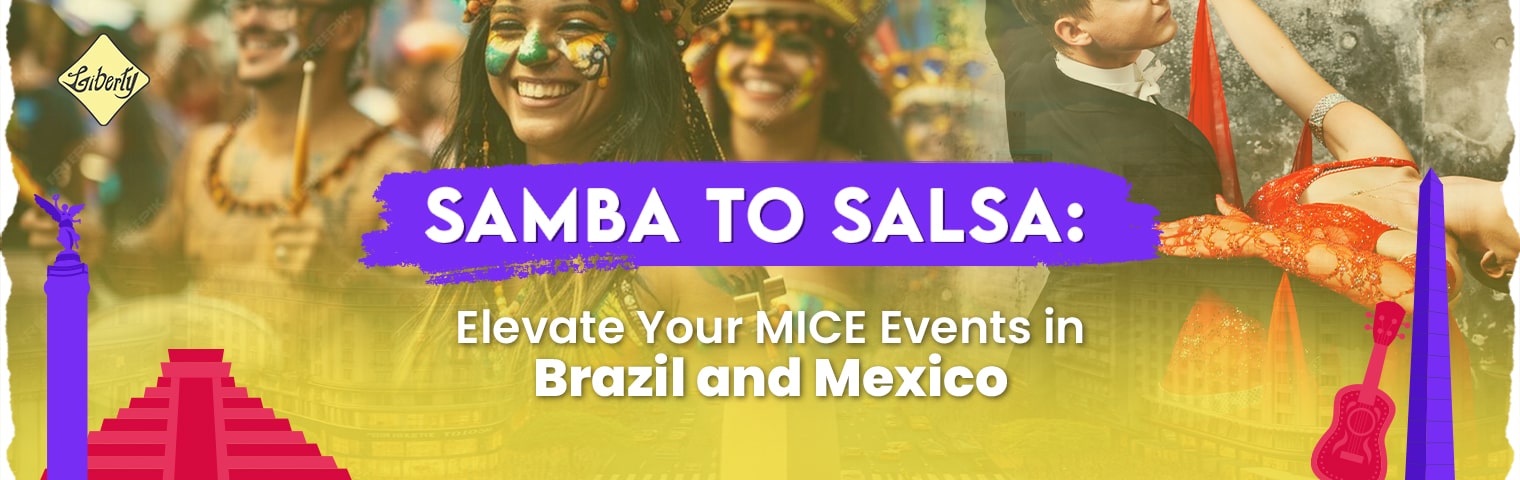 Samba to Salsa: Elevate Your MICE Events in Brazil and Mexico