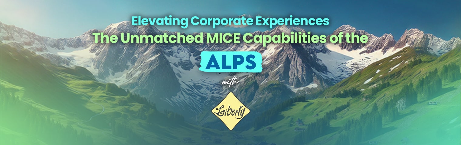 Elevating Corporate Experiences: The Unmatched MICE Capabilities of the Alps with Liberty International Tourism Group