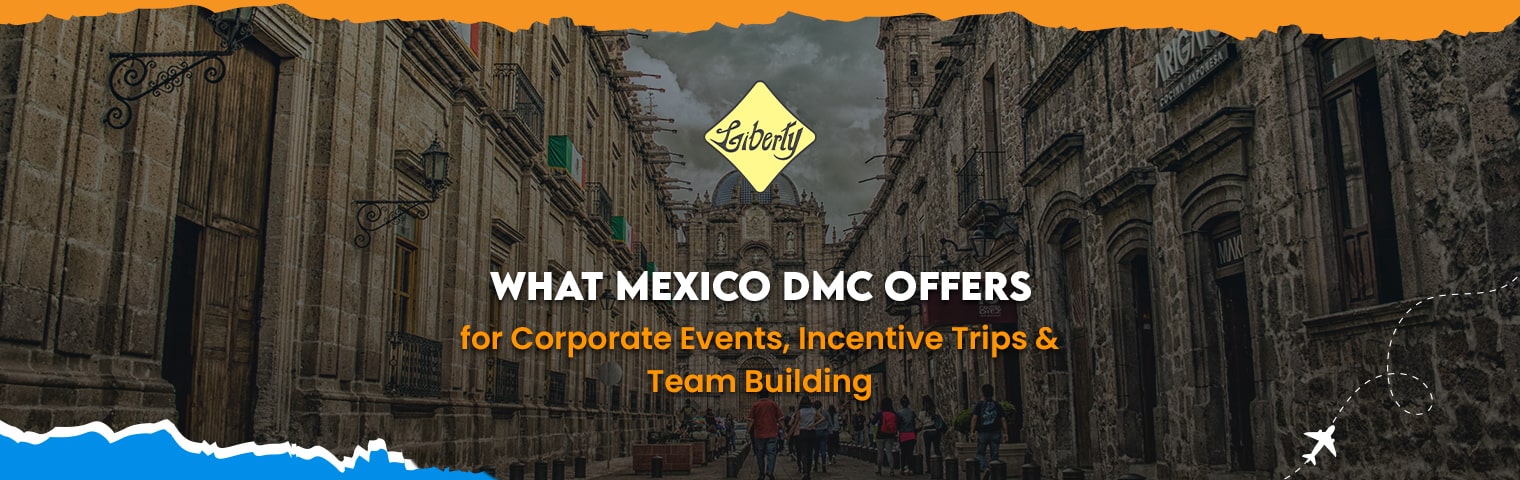 What Mexico DMC Offers for Corporate Events, Incentive Trips & Team Building