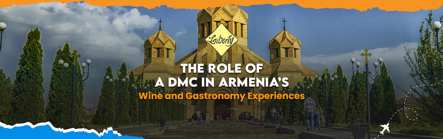 The Role of a DMC in Armenia’s Wine and Gastronomy Experiences