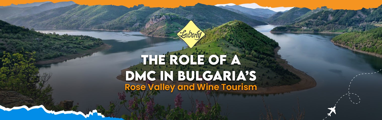 The Role of a DMC in Bulgaria’s Rose Valley and Wine Tourism
