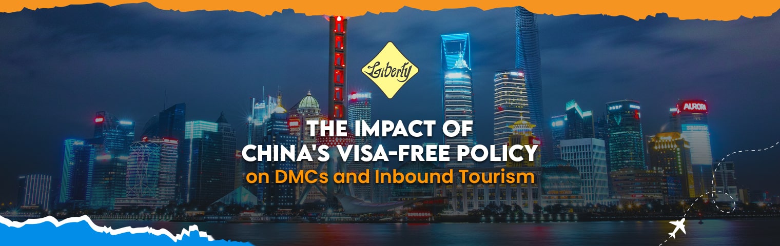 The Impact of China’s Visa-Free Policy on DMCs and Inbound Tourism