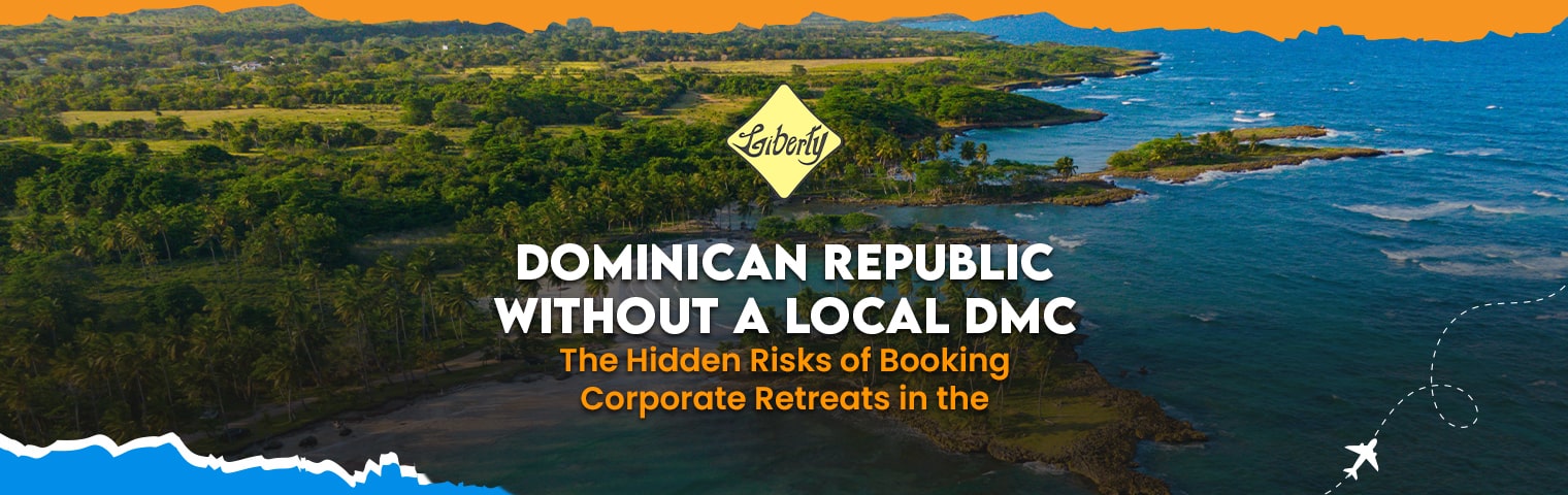 The Hidden Risks of Booking Corporate Retreats in the Dominican Republic Without a Local DMC