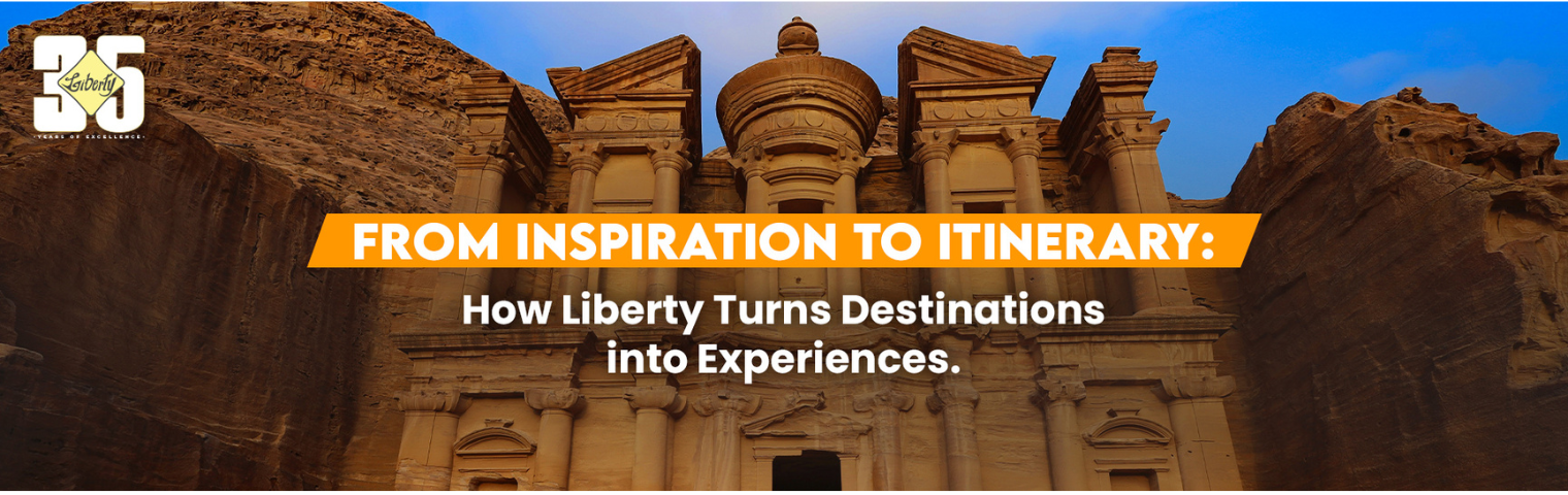 From Inspiration to Itinerary: How Liberty Turns Destinations into Experiences
